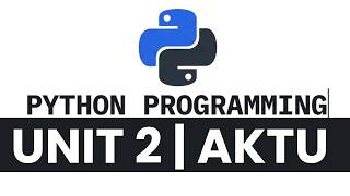 AKTU: PYTHON PROGRAMMING Unit 2 in 16 Minutes | B.Tech 2nd Year | QuickShot