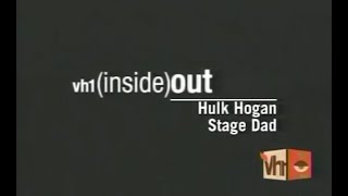 VH1 - Inside Out - Hulk Hogan; Stage Dad (2004-07-29)
