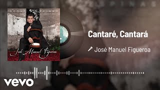 Video thumbnail of "José Manuel Figueroa - Cantaré, Cantará (Audio)"