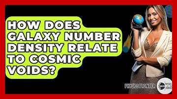 How Does Galaxy Number Density Relate To Cosmic Voids? - Physics Frontier