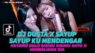 DJ FYP TIKTOK 2024 ‼️DJ DUSTA X DJ SAYUP SAYUP KU MENDENGAR ‼️ FDJ NADA ATIKAH