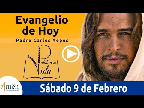 Evangelio de Hoy Sábado 9 de Febrero 2019 Padre Carlos Yepes