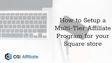 How to Setup a Multi-Tier Affiliate Program for your Square store