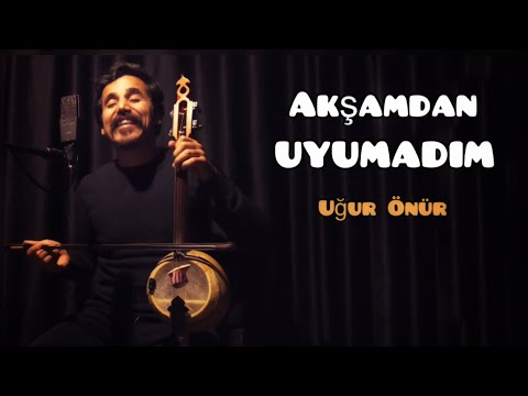 AKŞAMDAN UYUMADIM ( Masıt Kırığı ) - UĞUR ÖNÜR