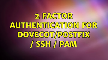 2 factor authentication for Dovecot/Postfix / SSH / PAM (2 Solutions!!)