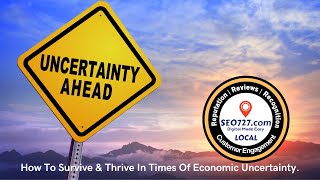How To Survive & Thrive In Times Of Economic Uncertainty