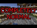 This is a COMPLETELY NORMAL Minecraft Video.