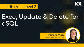 Fundamentals | Exec (Select), Update & Delete for qSQL Queries in kdb | Hands on