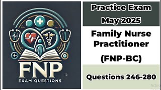 Practice Exam May 2025 | 246-280 Questions | Family Nurse Practitioner - Board Certified (FNP-BC)