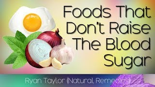 Foods that Do Not: Raise Blood Sugar