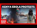 Two Dead In Kenya Amid Protests Against US Ebola Quarantine Centre Plan BBC News 