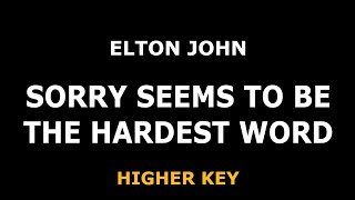 Elton John - Sorry Seems To Be The Hardest Word - Piano Karaoke [HIGHER KEY]