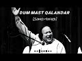 Nusrat Fathe Ali Khan - Dam Mast Qalandar | Slowed+Revarb