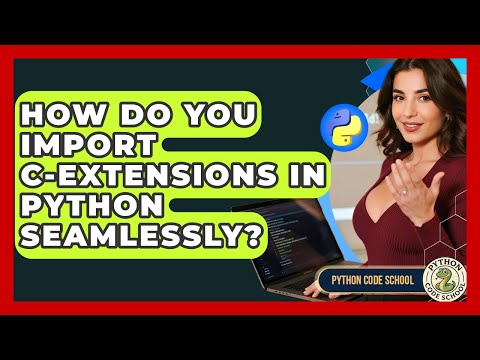 How Do You Import C-extensions In Python Seamlessly? - Python Code School