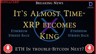 Ripple\/XRP- It`s Almost Time- XRP Becomes King, Ethereum Got Trouble, Is Bitcoin Next?