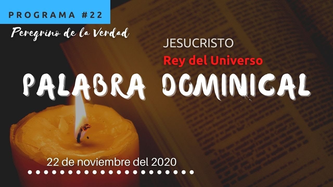 PALABRA DOMINICAL | Jesucristo Rey del Universo | 22 de noviembre del
