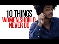 10 things women should NEVER do with a man