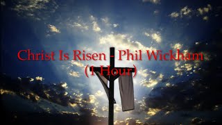Christ Is Risen - Phil Wickham (1 Hour w/ Lyrics)