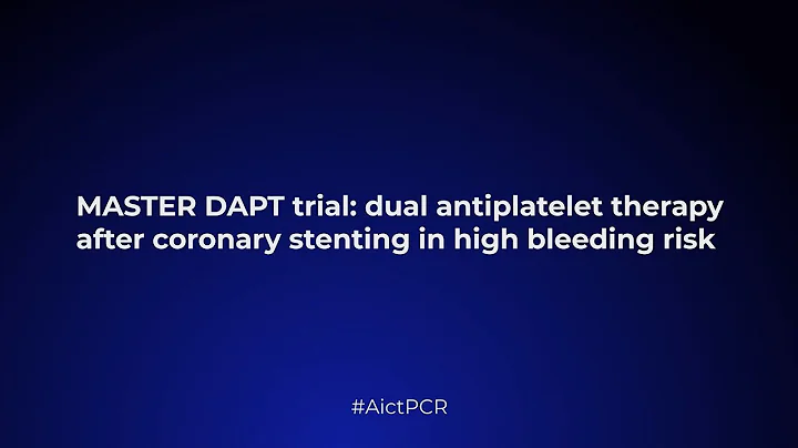 MASTER DAPT trial: dual antiplatelet therapy after coronary stenting  - AICT-AsiaPCR 2021 - DayDayNews