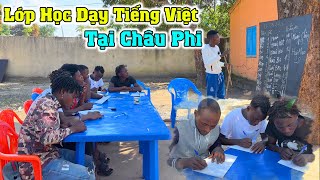 Xuất Hiện Lớp Học Dạy Tiếng Việt Đầu Tiên Tại Bản Làng Châu Phi Xa Xôi !!!