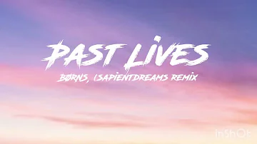 BØRNS - Past Lives ( sapientdreams remix) [Lyrics]