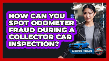 How Can You Spot Odometer Fraud During A Collector Car Inspection? - Car Collector Enthusiasts