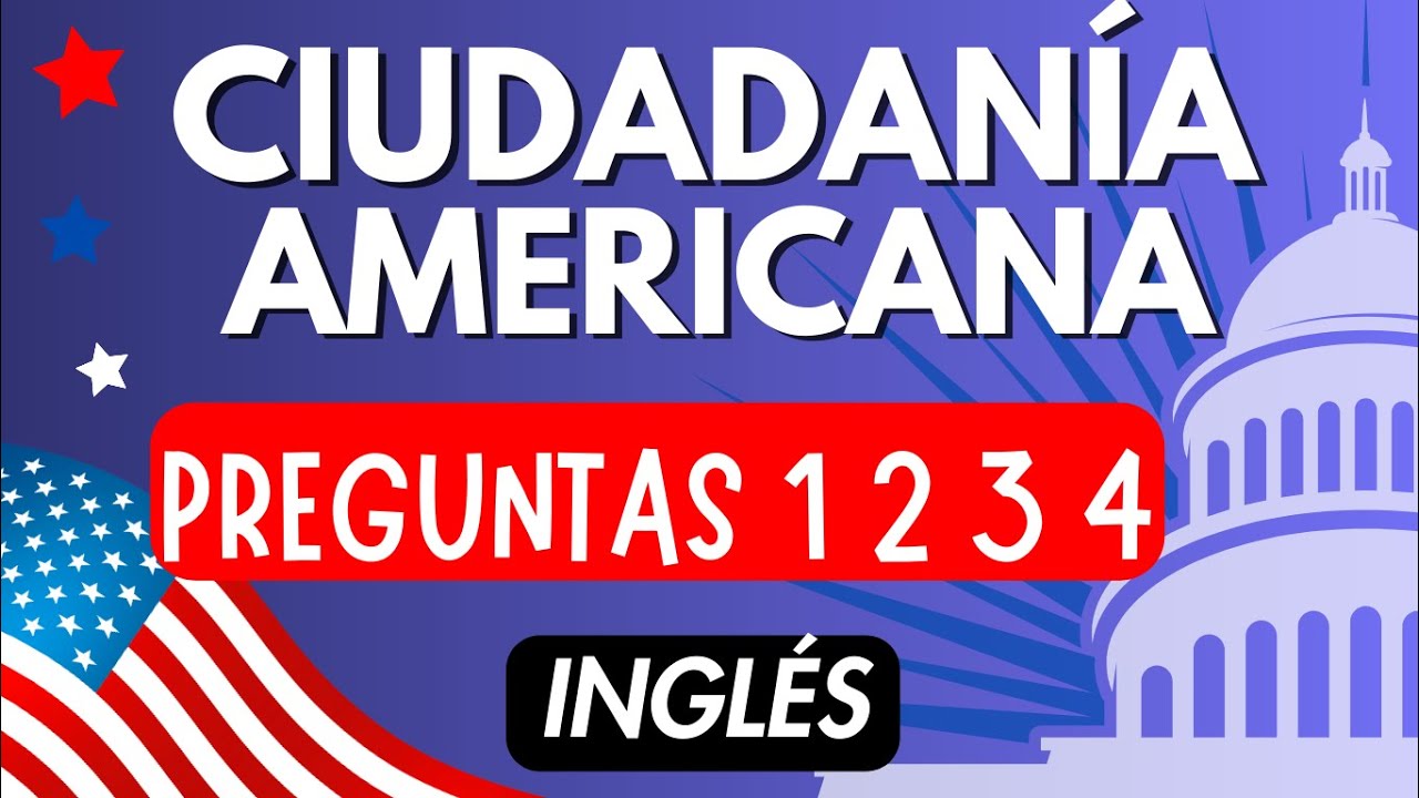 PREGUNTAS 1, 2, 3 Y 4 DEL EXAMEN DE CIUDADANÍA AMERICANA CON