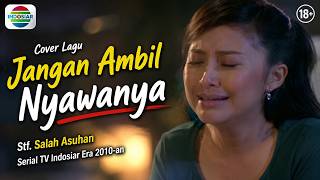 Cover 122 FTV JANGAN AMBIL NYAWANYA, Stf Salah Asuhan, Nostalgia Serial TV Indosiar Era 2010-an