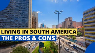 Living In South America The Pros And Cons