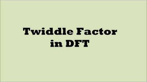 Digital signal Processing Part-17 ( DFT Twiddle Factor)