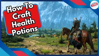 How To Craft Health Potions in Witcher 3