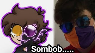 Sombob is [enter clickbait]