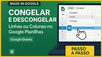 Como Congelar e Descongelar Linhas e Colunas no Google Planilhas (Google Sheets) — Tutorial Rápido