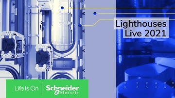 Global Lighthouse Network l Lighthouses Live 2021 | Schneider Electric
