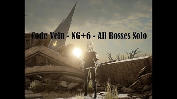 Code Vein - All Bosses Solo - NG+6