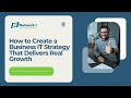How to Create a Business IT Strategy That Delivers Real Growth