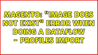Magento: "Image does not exist" Error when doing a Dataflow - Profiles import (2 Solutions!!)