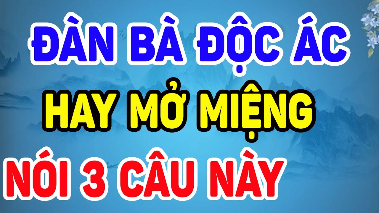 Outline Video Đàn Bà TÂM ĐỊA ĐỘC ÁC Trên Miệng Thường Nói 3 Câu Này. Bỏ Ngay Đừng Tiếc| NTG