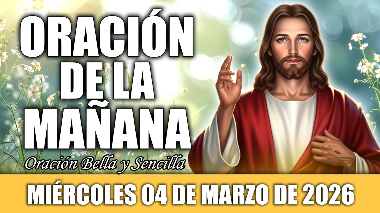 ☀️Oración de la Mañana de Hoy Miércoles 04 de Marzo | DALE GRACIAS A DIOS AL DESPERTAR HOY