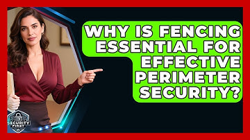 Why Is Fencing Essential For Effective Perimeter Security? - SecurityFirstCorp.com