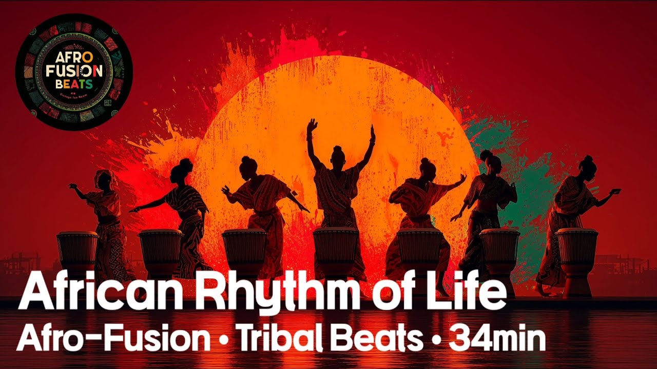 Afro-Fusion African Rhythm of Life |34 Minutes of Energetic Tribal Beats,Djembe & African Percussion