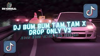 DJ BUM BUM TAM TAM X DROP ONLY V3 || DJ FYP TIKTOK MENGKANE 2024 VIRAL TIKTOK TERBARU