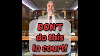 Don’t do this in court!