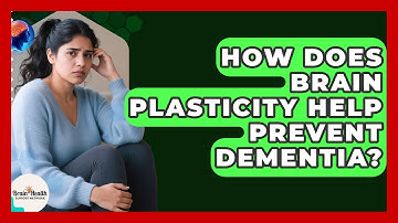 How Does Brain Plasticity Help Prevent Dementia? - Brain Health Support Network