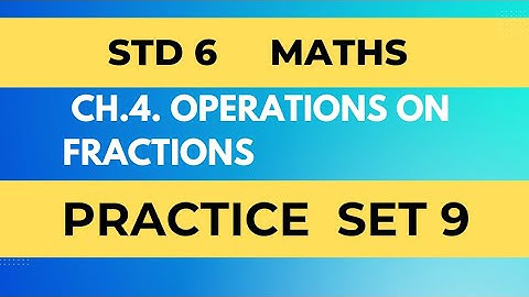 STD 6 Maths | Practice Set 9 | ch.4.Operations on Fractions | Maharashtra state board
