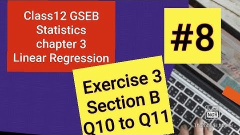 #class12GSEB #8 Q10 and Q11 of section B  Exercise 3 Chapter 3 LINEAR REGRESSION STATISTICS.