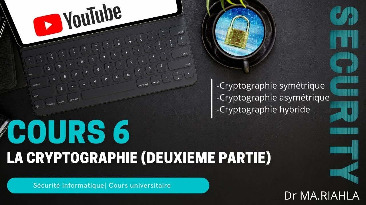 Cours N°6 La cryptographie (deuxième partie) | Par Dr MA.Riahla
