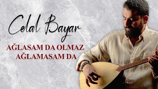 Celal Bayar - Ağlasam Da Olmaz Ağlamasam Da Resimi