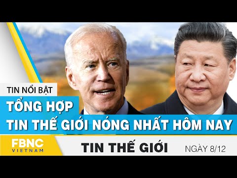 Tin thế giới tổng hợp mới nhất 8/12 | Tin quốc tế mới nhất hôm nay | FBNC