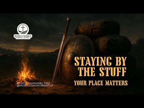 Staying By The Stuff | Faithfulness in Hard Times | Muscle Shoals Baptist Church